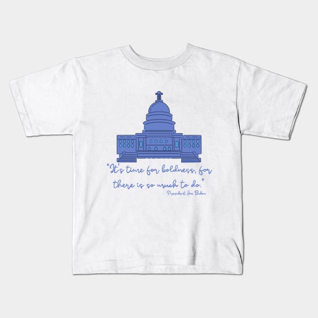 Joe Biden Inaugural Address “It’s Time For Boldness” Kids T-Shirt by GrellenDraws